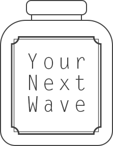 YOUR NEXT WAVE